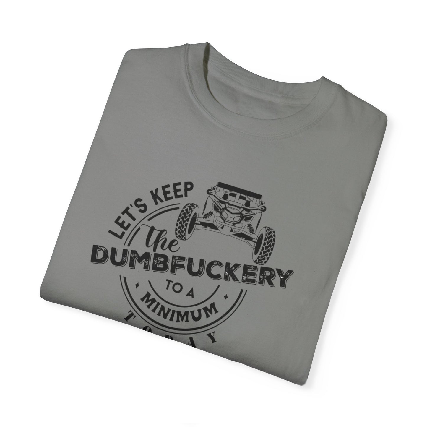 Lets keep the dumpfuckery to a minimum UTV T-shirt