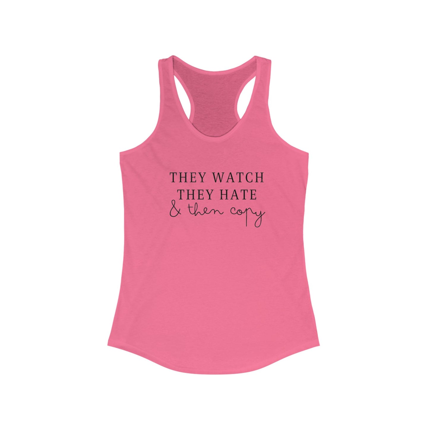 They watch, hate and copy.. Racerback Tank