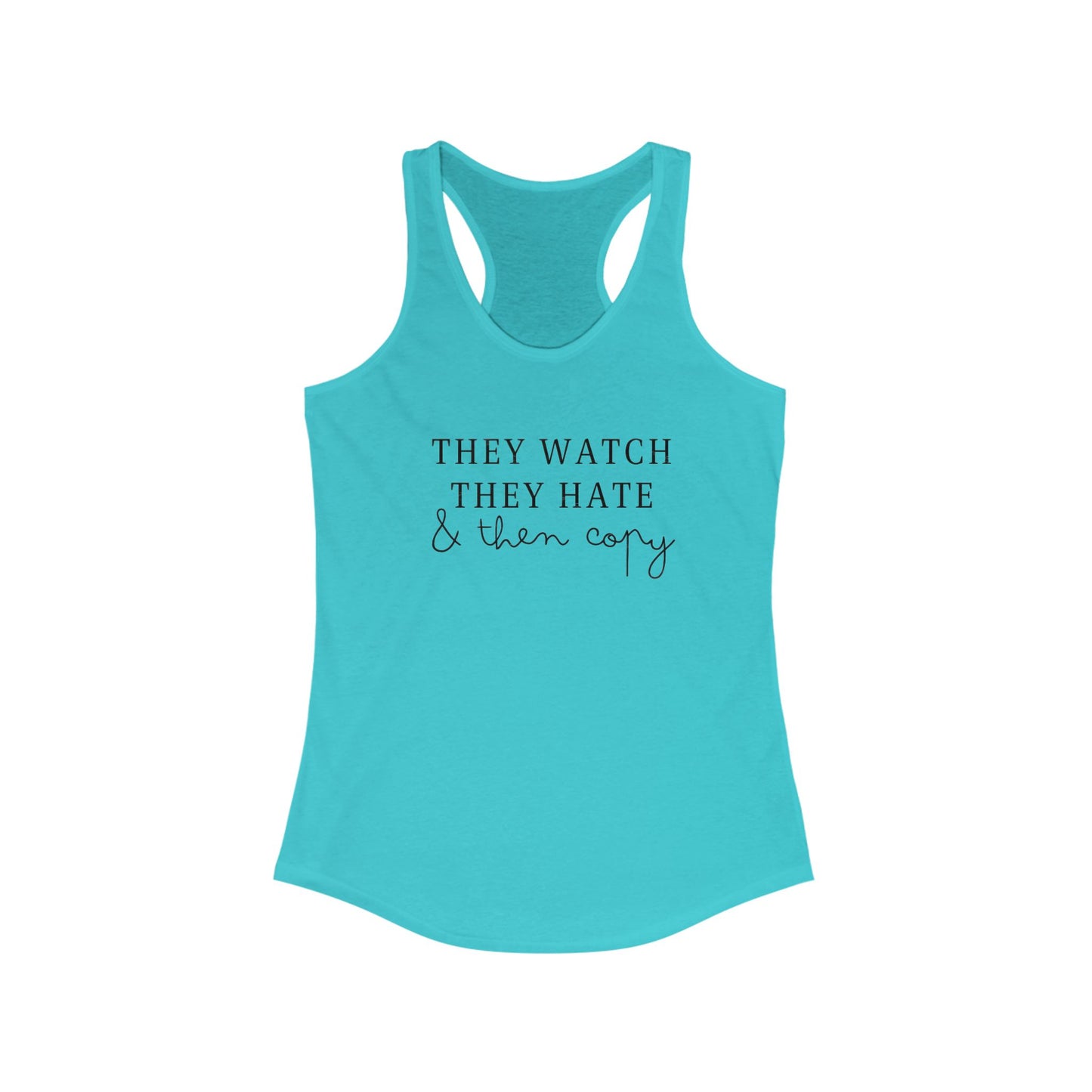 They watch, hate and copy.. Racerback Tank