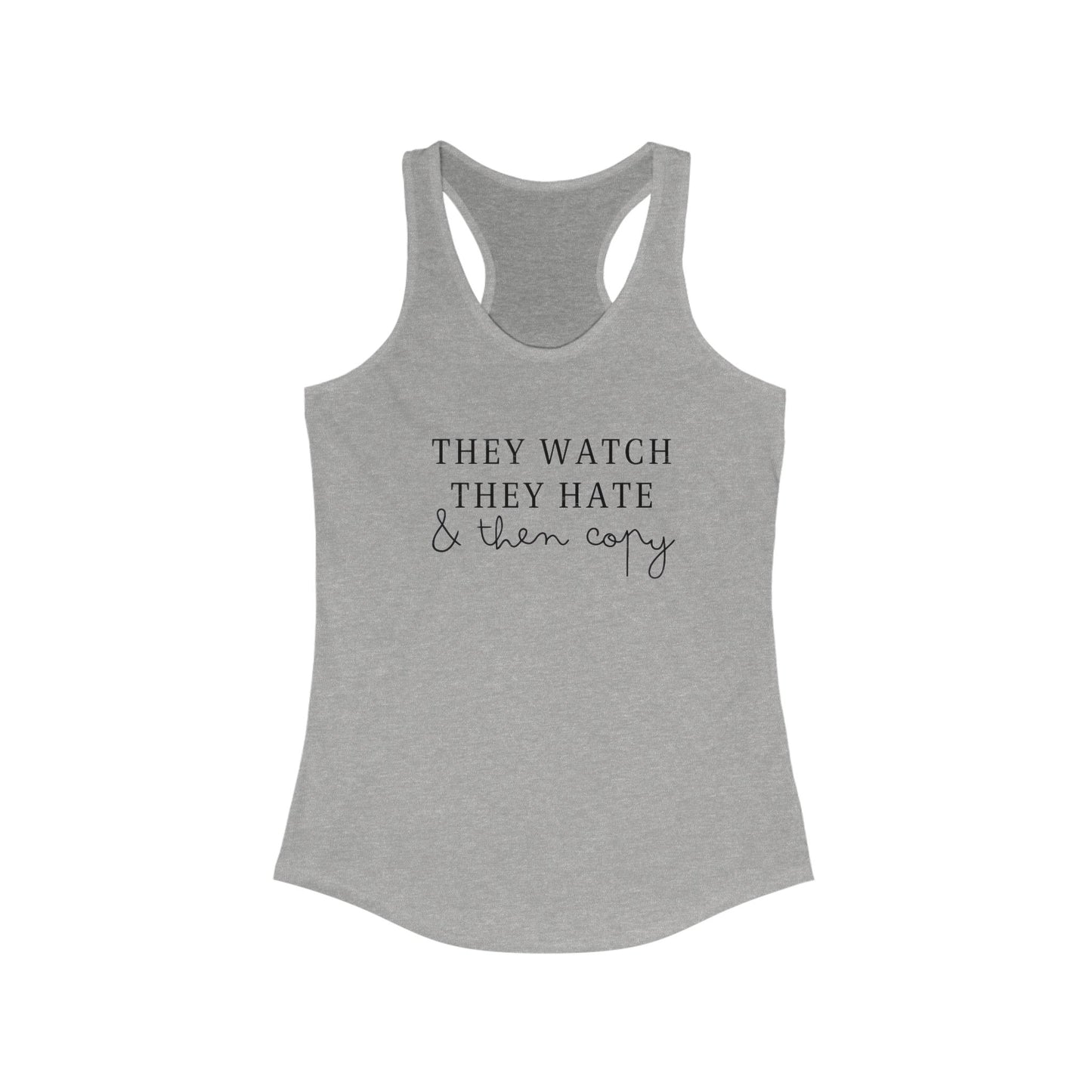They watch, hate and copy.. Racerback Tank