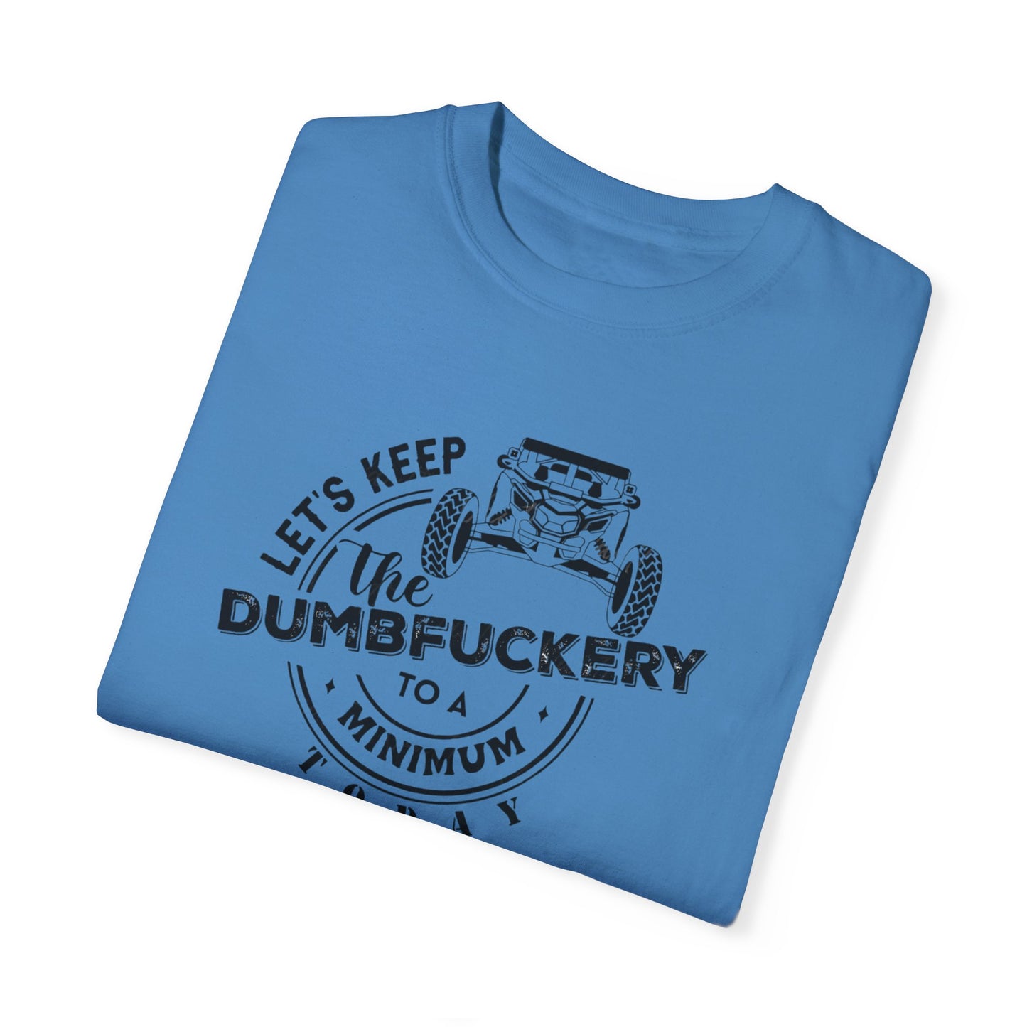 Lets keep the dumpfuckery to a minimum UTV T-shirt