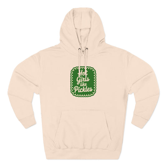 Hot Girls Like Pickles Fleece Hoodie — Three-Panel Comfort Pullover