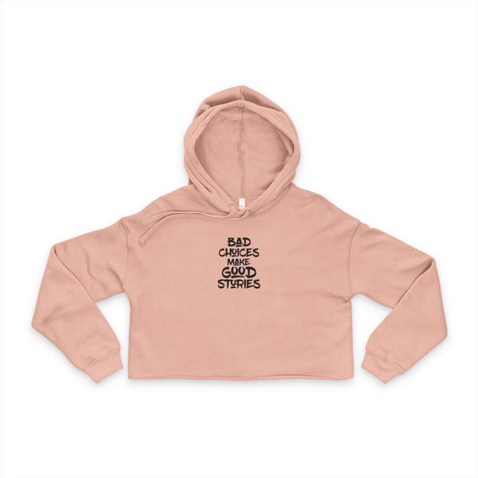 Cropped Hoodie - Bad Decisions Good Stories