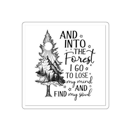 Forest Quote Die-Cut Sticker — “And Into the Forest I Go to Lose My Mind and Find My Soul”