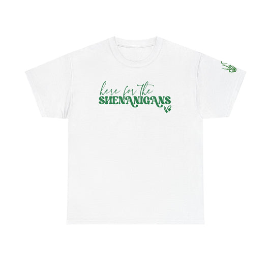 Here for the shenanigans tee