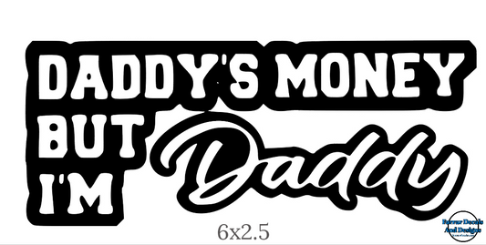 Daddy money but im daddy decal  6x2.5