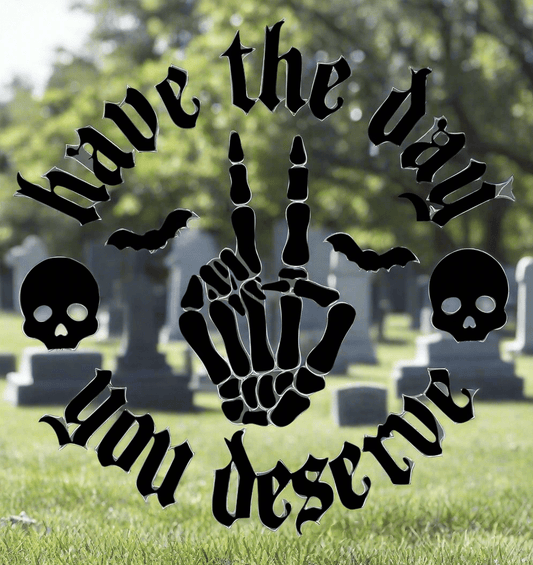 Have the day you deserve decal 6x6